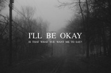 I'll be okay Is that what you want me to say.jpg